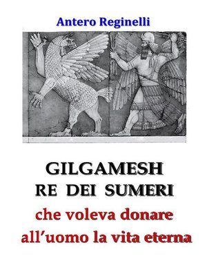 cover image of Gilgamesh Re di Sumeri che voleva donare all'uomo la vita eterna